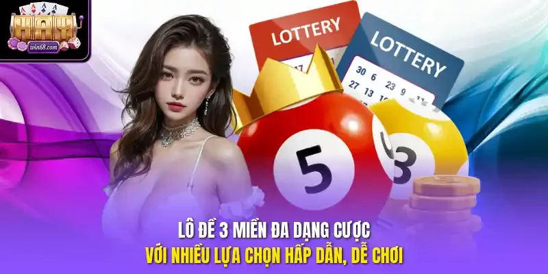 Lô đề 3 miền đa dạng cược với nhiều lựa chọn hấp dẫn, dễ chơi.