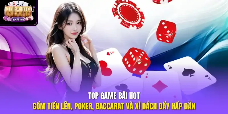 Top game bài hot gồm Tiến lên, Poker, Baccarat và Xì dách đầy hấp dẫn.